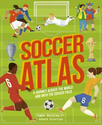 Fociatlasz: Utazás a világon át és a futballpályára - Soccer Atlas: A Journey Across the World and Onto the Soccer Field