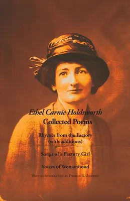 Összegyűjtött versek: Rímek a gyárból (kiegészítésekkel); Egy gyári lány dalai; A nőiesség hangjai - Collected Poems: Rhymes from the Factory (with additions); Songs of a Factory Girl; Voices of Womanhood