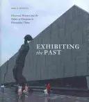 A múlt kiállítása: A történelmi emlékezet és a múzeumok politikája a posztszocialista Kínában - Exhibiting the Past: Historical Memory and the Politics of Museums in Postsocialist China