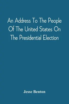 Az Egyesült Államok népéhez intézett beszéd az elnökválasztásról - An Address To The People Of The United States On The Presidential Election