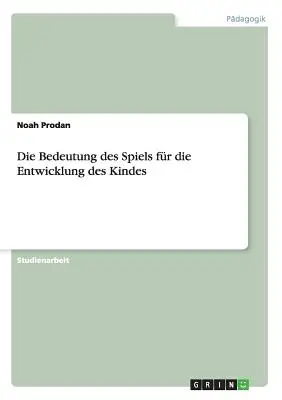 Die Bedeutung des Spiels fr die Entwicklung des Kindes