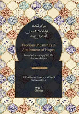 Értékes jelentések és a remények elérése: Szidi Abu al-Abbász al-Tidzsáni (Dzsavahir al-Ma'aani) szavaiból - Precious Meanings and Attainment of Hopes: From the Outpourings of Sidi Abu al-Abbas al-Tijani (Jawaahir al-Ma'aani)