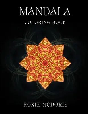 Mandala színezőkönyv: Relaxációs felnőtteknek szóló színezőkönyv gyönyörű mandala mintákkal. Ideális stresszoldásra és tudatosságra nevelésre - Mandala Coloring Book: Relaxation grownups coloring book with beautiful Mandala designs. Ideal for stress relieving and mindfulness