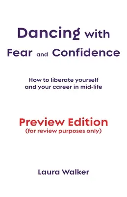 Félelemmel és magabiztossággal táncolni: Hogyan szabadítsd fel magad és a karriered az életed közepén - Dancing with Fear and Confidence: How to liberate yourself and your career in mid-life