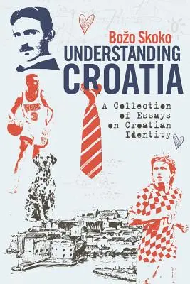 Horvátország megértése: A horvát identitásról szóló esszék gyűjteménye - Understanding Croatia: A Collection of Essays on Croatian Identity