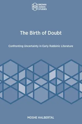 A kétely születése: A bizonytalansággal való szembenézés a korai rabbinikus irodalomban - The Birth of Doubt: Confronting Uncertainty in Early Rabbinic Literature