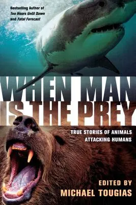 Amikor az ember a préda: Igaz történetek az emberekre támadó állatokról - When Man Is the Prey: True Stories of Animals Attacking Humans