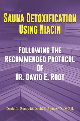 Szauna méregtelenítés niacinnal: David E. Root ajánlott protokollja szerint. - Sauna Detoxification Using Niacin: Following The Recommended Protocol Of Dr. David E. Root