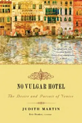 No Vulgar Hotel: Velence vágya és hajszolása - No Vulgar Hotel: The Desire and Pursuit of Venice