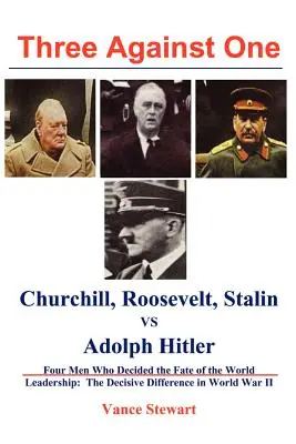 Hárman egy ellen: Roosevelt, Churchill, Sztálin kontra Adolf Hitler - Three Against One: Roosevelt, Churchill, Stalin Vs. Adolph Hitler