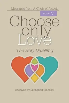 Choose Only Love: A Szent Lakás - Choose Only Love: The Holy Dwelling