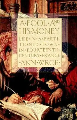 Egy bolond és a pénze: Élet egy felosztott városban a XIV. századi Franciaországban - A Fool and His Money: Life in a Partitioned Town in Fourteenth-Century France