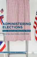 A választások igazgatása: Hogyan működnek az amerikai választások - Administering Elections: How American Elections Work