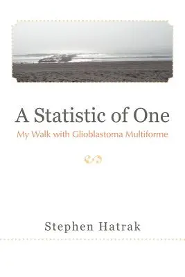 Egyetlen statisztika: Az én sétám a Glioblastoma Multiforme-mal - A Statistic of One: My Walk with Glioblastoma Multiforme