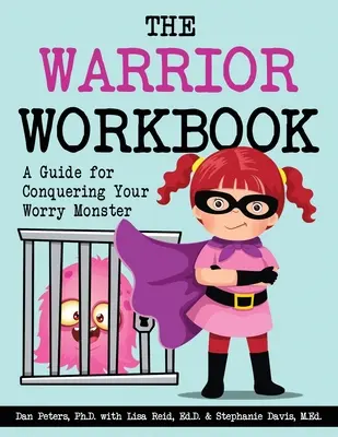 A harcos munkafüzet: Útmutató az aggodalmaskodó szörny legyőzéséhez - The Warrior Workbook: A Guide for Conquering Your Worry Monster