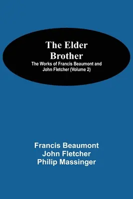 Az idősebb testvér; Francis Beaumont és John Fletcher művei (2. kötet) - The Elder Brother; The Works of Francis Beaumont and John Fletcher (Volume 2)