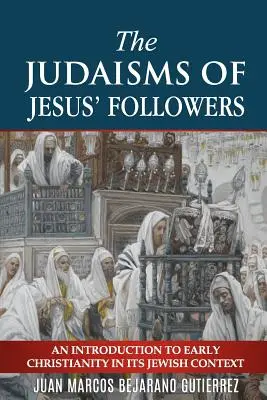 Jézus követőinek judaizmusa: Bevezetés a korai kereszténység zsidó kontextusába - The Judaisms of Jesus' Followers: An Introduction to Early Christianity in its Jewish Context