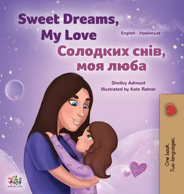 Sweet Dreams, My Love (angol-ukrán kétnyelvű gyerekkönyv) - Sweet Dreams, My Love (English Ukrainian Bilingual Book for Kids)