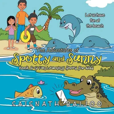 The Adventures of Spotty and Sunny 6. könyv: szórakoztató tanulási sorozat gyerekeknek: Szórakozzunk a tengerparton - The Adventures of Spotty and Sunny Book 6: a Fun Learning Series for Kids: Let Us Have Fun at the Beach