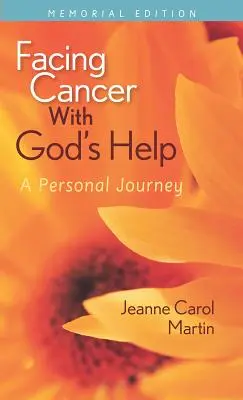 Szembenézni a rákkal Isten segítségével: A Personal Journey, Memorial Edition - Facing Cancer with God's Help: A Personal Journey, Memorial Edition