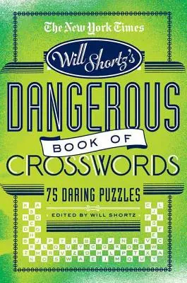 The New York Times Will Shortz bemutatja a keresztrejtvények veszélyes könyvét: 75 merész rejtvény - The New York Times Will Shortz Presents the Dangerous Book of Crosswords: 75 Daring Puzzles