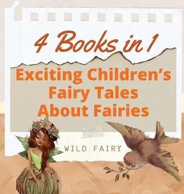 Izgalmas gyermekmesék a tündérekről: 4 könyv 1 könyvben - Exciting Children's Fairy Tales About Fairies: 4 Books in 1