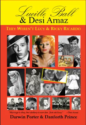 Lucille Ball és Desi Arnaz: Ők nem Lucy és Ricky Ricardo voltak. A kétrészes életrajz első kötete (1911-1960) - Lucille Ball and Desi Arnaz: They Weren't Lucy and Ricky Ricardo. Volume One (1911-1960) of a Two-Part Biography