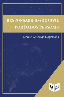 Responsabilidade Civil Por Dados Pessoais (Polgári felelősségvállalás a személyes adatokért) - Responsabilidade Civil Por Dados Pessoais