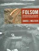 Folsom: Egy klasszikus paleoindiai bölényölés új régészeti vizsgálatai - Folsom: New Archaeological Investigations of a Classic Paleoindian Bison Kill