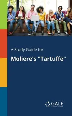 Tanulmányi útmutató Moliere Tartuffe című művéhez - A Study Guide for Moliere's Tartuffe