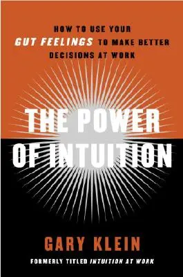 Az intuíció ereje: Hogyan használd a megérzéseidet, hogy jobb döntéseket hozhass a munkahelyeden? - The Power of Intuition: How to Use Your Gut Feelings to Make Better Decisions at Work