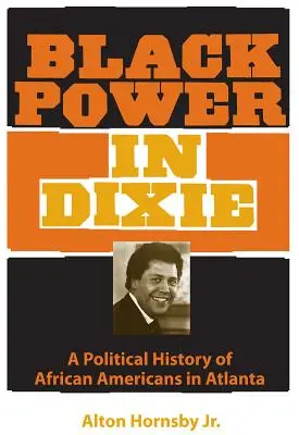 Fekete hatalom Dixie-ben: Az atlantai afroamerikaiak politikai története - Black Power in Dixie: A Political History of African Americans in Atlanta