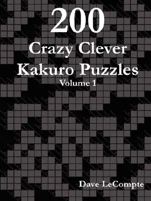 200 őrült okos Kakuro rejtvény - 1. kötet - 200 Crazy Clever Kakuro Puzzles - Volume 1