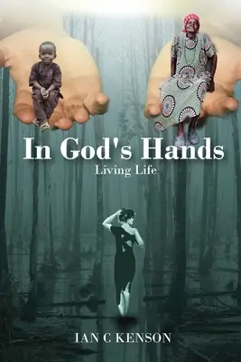 Isten kezében: Living Life - In God's Hands: Living Life