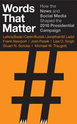 Words That Matter: Hogyan alakították a hírek és a közösségi média a 2016-os elnökválasztási kampányt? - Words That Matter: How the News and Social Media Shaped the 2016 Presidential Campaign