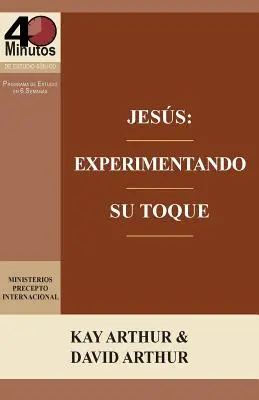 Ježíš: Experimentando Su Toque - Un Estudio de Marcos 1-6 / Ježíš: Experiencing His Touch - A Study of Mark 1-6 (Zkušenost s jeho dotekem - studium Markova evangelia 1-6) - Jesus: Experimentando Su Toque - Un Estudio de Marcos 1-6 / Jesus: Experiencing His Touch - A Study of Mark 1-6