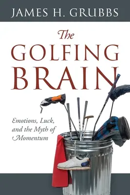 A golfozó agy: Érzelmek, szerencse és a lendület mítosza - The Golfing Brain: Emotions, Luck, and the Myth of Momentum