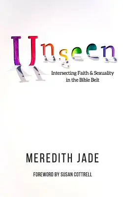 Láthatatlan: A hit és a szexualitás keresztezése a Biblia-övezetben - Unseen: Intersecting Faith & Sexuality in the Bible Belt