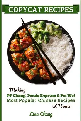 Másolt receptek: A PF Chang's, a Panda Express és a Pei Wei legnépszerűbb kínai receptjeinek otthoni elkészítése - Copycat Recipes: Making PF Chang's, Panda Express & Pei Wei Most Popular Chinese Recipes at Home