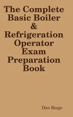 A teljes alapfokú kazán- és hűtőgép-üzemeltetői engedély vizsgakönyv - The Complete Basic Boiler & Refrigerator License Exam Book