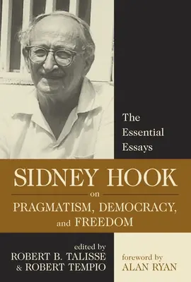 Sidney Hook a pragmatizmusról, a demokráciáról és a demokráciáról - Sidney Hook on Pragmatism Democracy and