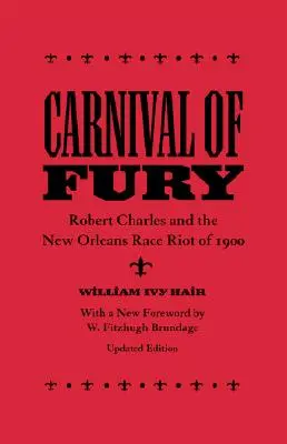 A düh karneválja: Robert Charles and the New Orleans Race Riot of 1900 (Frissítve) - Carnival of Fury: Robert Charles and the New Orleans Race Riot of 1900 (Updated)