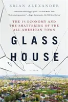 Üvegház: Az 1%-os gazdaság és az amerikai városok széthullása - Glass House: The 1% Economy and the Shattering of the All-American Town