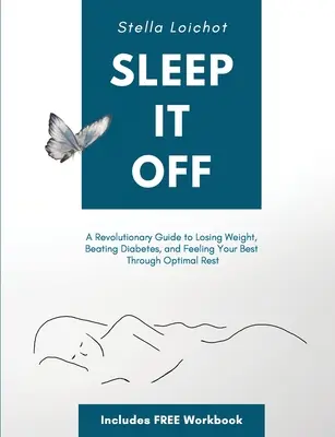 Sleep It Off: Forradalmi útmutató a fogyáshoz, a cukorbetegség legyőzéséhez és a legjobb közérzethez az optimális pihenés révén - Sleep It Off: A Revolutionary Guide to Losing Weight, Beating Diabetes, and Feeling Your Best Through Optimal Rest