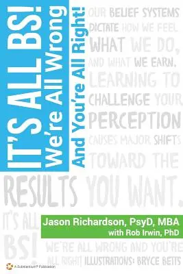 It's All's All BS!: We're All Wrong And You're All Right! - It's All BS!: We're All Wrong And You're All Right!