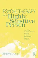 Pszichoterápia és a magasan érzékeny személyiség: Az emberek azon kisebbsége számára, akik a kliensek többségét alkotják. - Psychotherapy and the Highly Sensitive Person: Improving Outcomes for That Minority of People Who Are the Majority of Clients