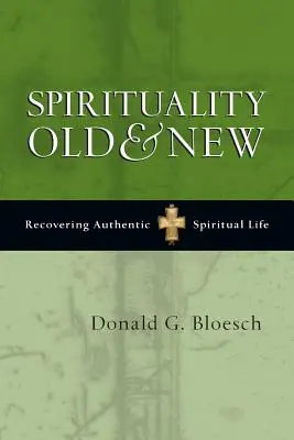 Lelkiség rég és új: A hiteles lelki élet visszaszerzése - Spirituality Old & New: Recovering Authentic Spiritual Life