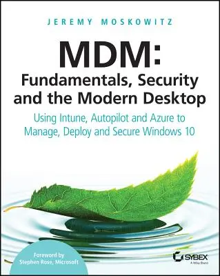 MDM: Alapelvek, biztonság és a modern asztali gép: Az Intune, az Autopilot és az Azure használata a Windows 10 kezeléséhez, telepítéséhez és védelméhez - MDM: Fundamentals, Security, and the Modern Desktop: Using Intune, Autopilot, and Azure to Manage, Deploy, and Secure Windows 10