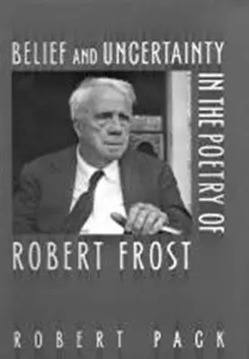 Hit és bizonytalanság Robert Frost költészetében - Belief and Uncertainty in the Poetry of Robert Frost