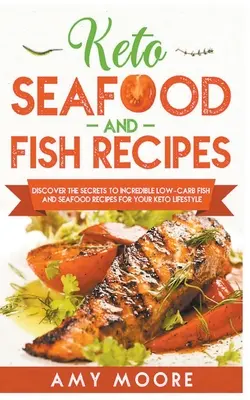 Keto tenger gyümölcsei és hal receptek Fedezze fel a hihetetlenül alacsony szénhidráttartalmú hal és tenger gyümölcsei receptek titkait a Keto életmódjához! - Keto Seafood and Fish Recipes Discover the Secrets to Incredible Low-Carb Fish and Seafood Recipes for Your Keto Lifestyle